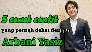 Download lagu 5 Beautiful Girls Who Were Close to Arbani Yasiz and Arbani Yasiz's Ex-Girlfriend mp3
