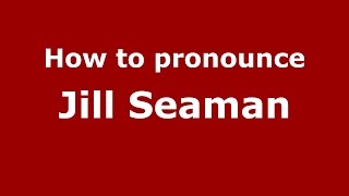 How to pronounce Jill Seaman