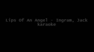 Lips Of An Angel - Ingram, Jack karaoke (HQ Stereo)