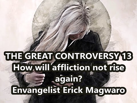 The Great Controversy 13 | How will affliction not rise again? | Evangelist Erick Magwaro