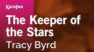 The Keeper of the Stars - Tracy Byrd | Karaoke Version | KaraFun