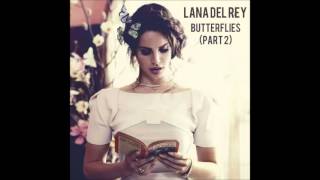 Lana Del Rey - Butterflies (Part 2)