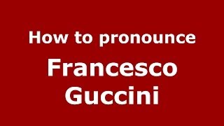 How to pronounce Francesco Guccini