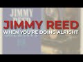 Jimmy Reed - When You're Doing Alright (Official Audio)