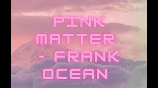 Download lagu Frank Ocean - Pink Matter 1hr loop mp3