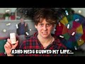 ADHD MEDS RUINED MY LIFE NOAHFINNCE