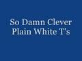 So Damn Clever - Plain White T's