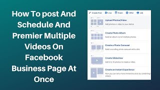 How To post And Schedule And Premiere Multiple Videos On Facebook Business Page At Once