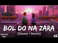 Bol Do Na Zara Slowed Reverb Armaan Malik Hindi Lofi Vibes