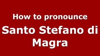 How to pronounce Santo Stefano Di Magra