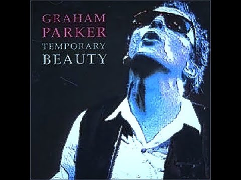 HQ  GRAHAM PARKER  -   TEMPORARY BEAUTY  Best Version!  High fidelity HQ 80S & lyrics