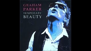HQ  GRAHAM PARKER  -   TEMPORARY BEAUTY  Best Version!  High fidelity HQ 80S &amp; lyrics