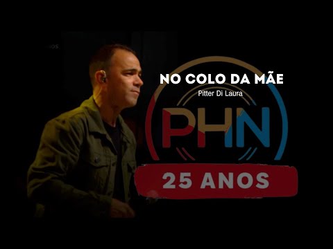 PHN 25 ANOS - No Colo da Mãe - Pitter Di Laura