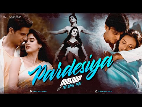 Pardesiya Mashup 2025 | The Chill Spot | Jiya Jale | Chupke Se | Tum Mile | Yeh Haseen Vadiyan