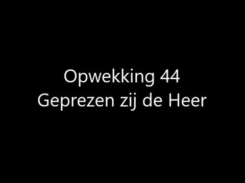 Opwekking 44 - Geprezen zij de Heer met tekst