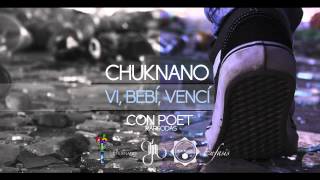 Chuknano - Vi, Bebi, Venci (Con Poet)