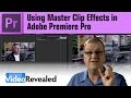 Using Master Clip Effects In Adobe Premiere Pro