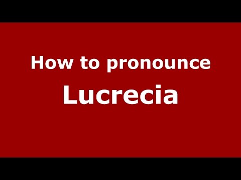 How to pronounce Lucrecia