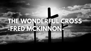 The Wonderful Cross - Piano Instrumental for Good Friday, with Fred McKinnon