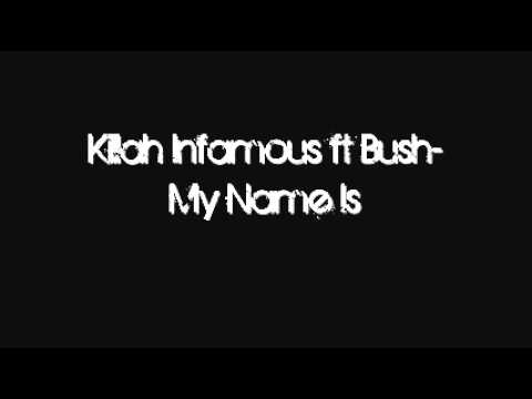Killah Infamous ft Bush- My Name Is