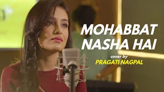 Mohabbat Nasha Hai | cover by Pragati Nagpal | Sing Dil Se | Hate Story IV | Neha Kakkar | Tony