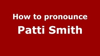 How to pronounce Patti Smith