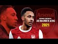 Pierre-Emerick Aubameyang 2021 ● Amazing Skills & Goals Show | HD