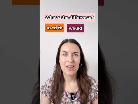 USED TO and WOULD - what’s the difference in English?