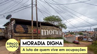 MORADIA DIGNA: a luta de quem vive em ocupações