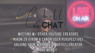 Chill & Chat *LIVE* | Meeting up w/ other creators, Nikon Z9, valuing your work as an artist & more!