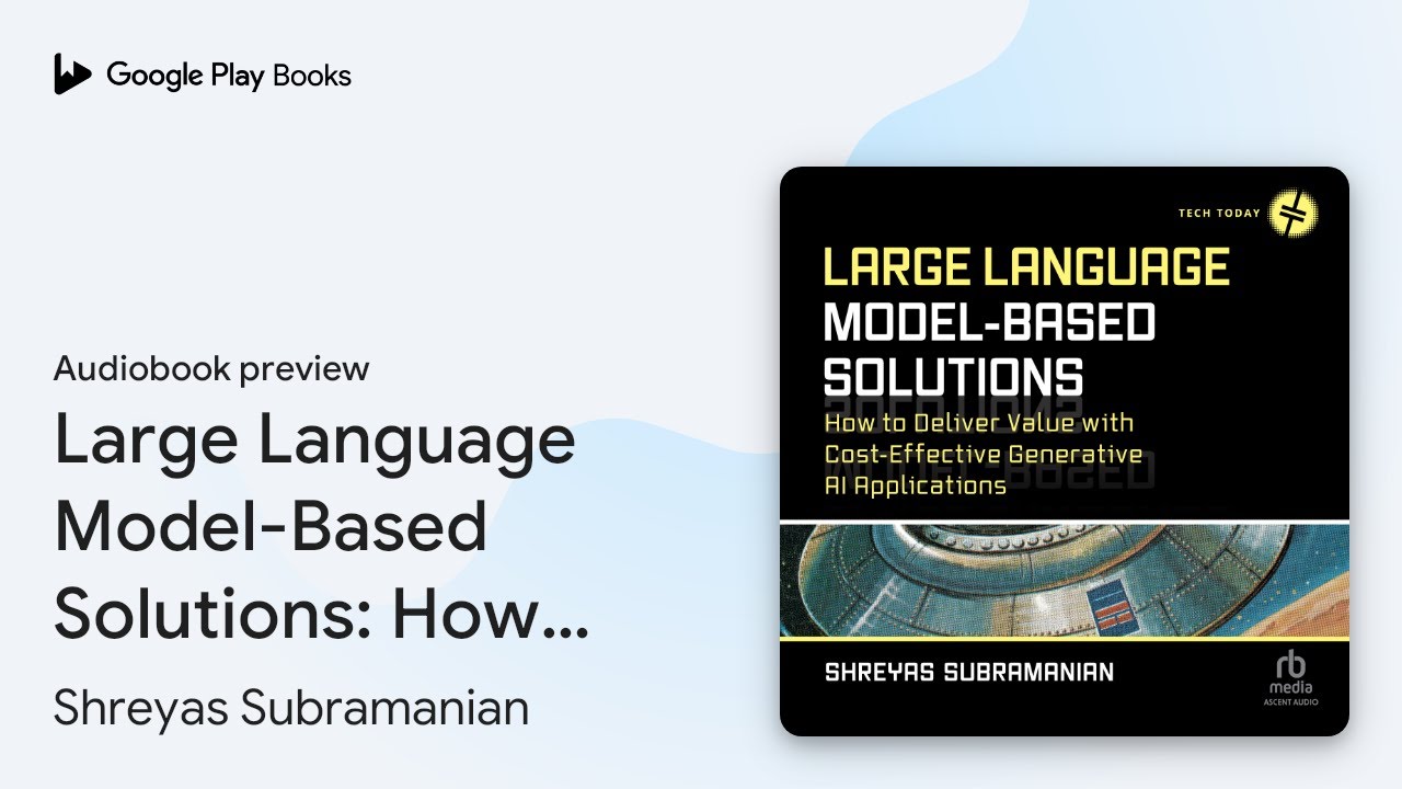Large Language Model-Based Solutions: How to… by Shreyas Subramanian · Audiobook preview