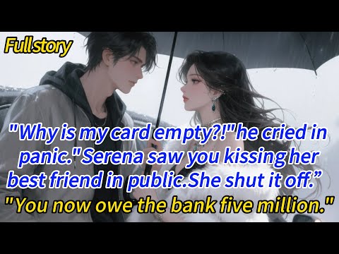 “Why is my card empty?!”he cried in panic.“Serena saw you kissing her best friend in public.She...
