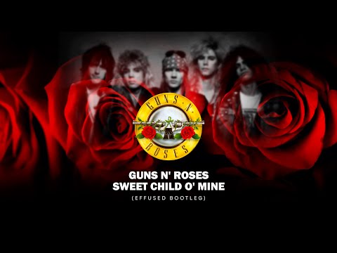 Guns N' Roses - Sweet Child O' Mine (Effused Bootleg)