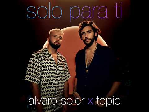 Alvaro Soler x Topic - Solo Para Ti (Audio)