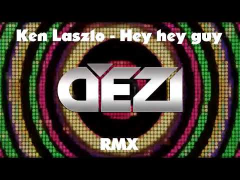 Ken Laszlo - Hey hey guy(Dj.Dezi RmX)