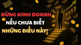 Đừng Kinh Doanh Nếu Chưa Biết Những Điều Này! | Đạo Khởi Nghiệp