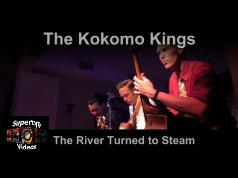 The Kokomo Kings - The River Turned to Steam