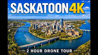 Saskatoon From Above 4K | 2 Hour Drone Tour of the City