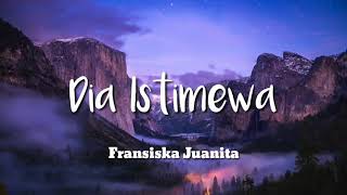 Download lagu Frinsiska Juanita - Dia Istimewa (Lirik/Lyrics) mp3