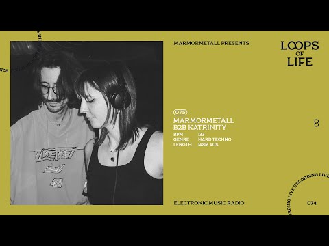 MARMORMETALLL presents LOOPS OF LIFE #075 - MARMORMETALL B2B KATRINITY