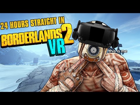 I Spent 24 Hours Straight in Borderlands 2 VR