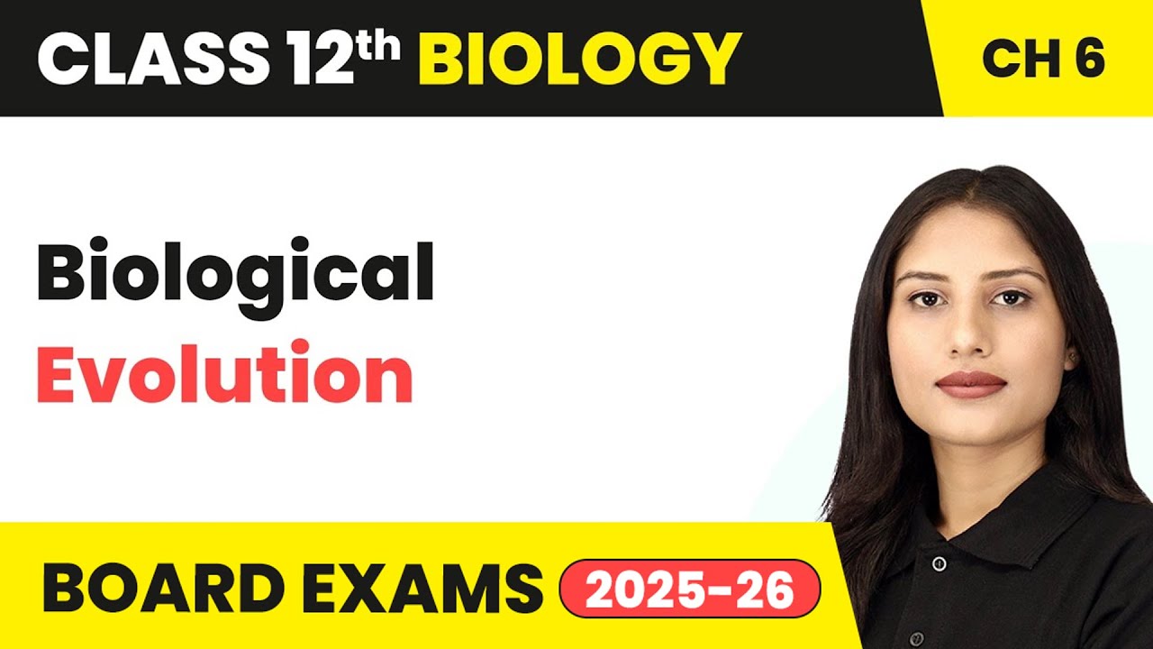 Biological Evolution - Evolution | Class 12 Biology Chapter 6 | CBSE 2024-25