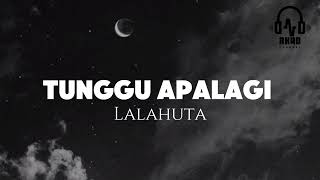 Download lagu Tunggu Apalagi - Lalahuta (lyrics) mp3