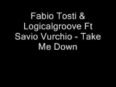 Fabio Tosti & Logicalgroove Ft Savio Vurchio - Take Me Down