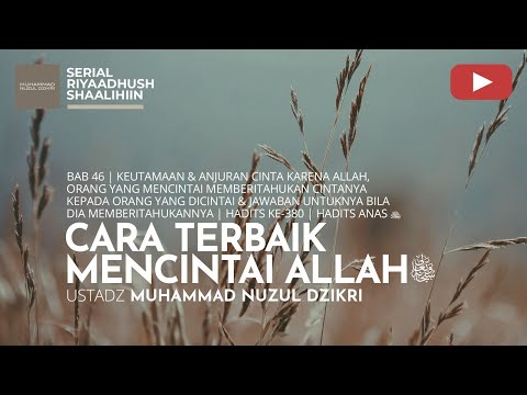 1524. CARA TERBAIK MENCINTAI ALLAH -Ta'ala | Riyaadhush Shaalihiin | Ustadz Muhammad Nuzul Dzikri
