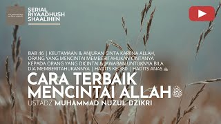 Download lagu 1524. CARA TERBAIK MENCINTAI ALLAH -Ta'ala | Riyaadhush Shaalihiin | Ustadz Muhammad Nuzul Dzikri mp3