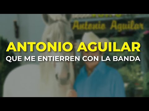 Antonio Aguilar - Que Me Entierren con la Banda (Audio Oficial)