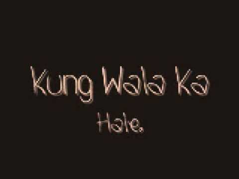 Kung Wala Ka by Hale lyrics! ;D