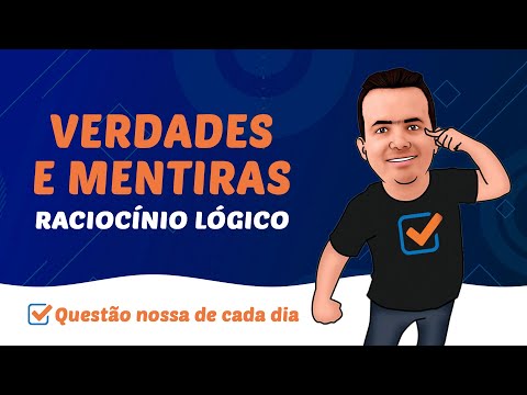 VERDADES E MENTIRAS - RACIOCÍNIO LÓGICO (QUESTÃO NOSSA DE CADA DIA)