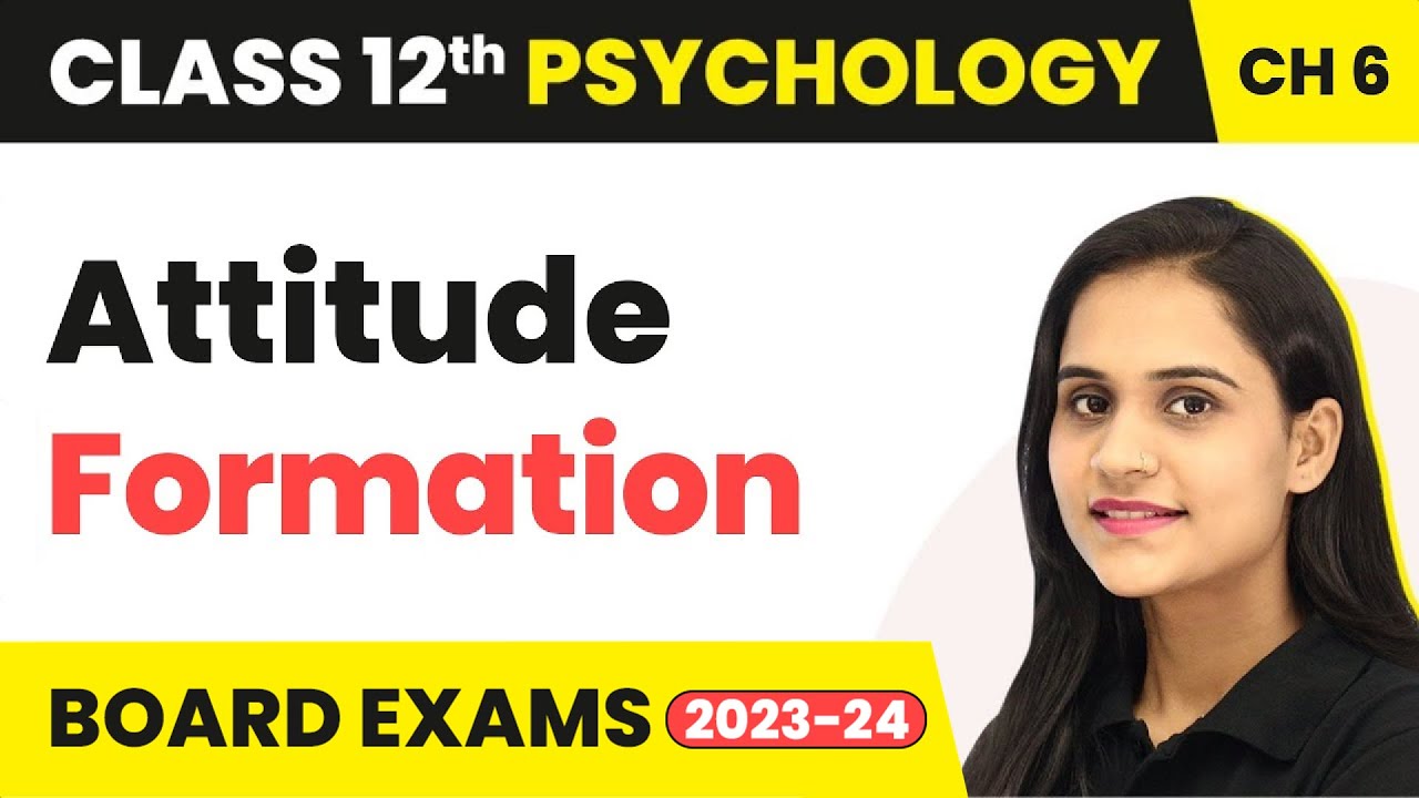 Attitude Formation - Attitude and Social Cognition  | Class 12 Psychology Chapter 6